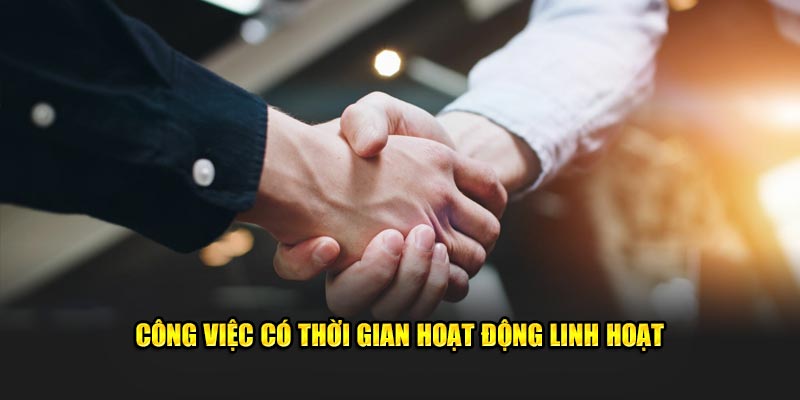 Công việc có thời gian hoạt động linh hoạt